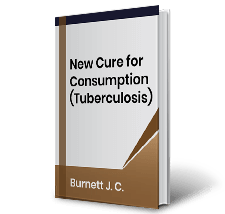 New Cure for Consumption (Tuberculosis) by Burnett J. C.