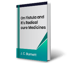 On Fistula and its Radical cure Medicines by J.C. Burnett
