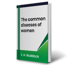 The common diseases of women by E.H.Ruddock
